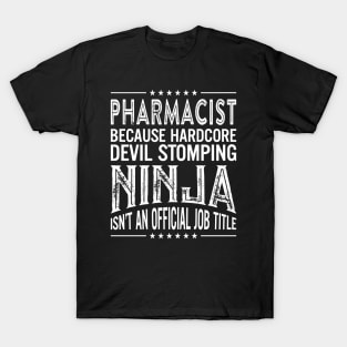 Pharmacist Because Hardcore Devil Stomping Ninja Isn't An Official Job Title T-Shirt